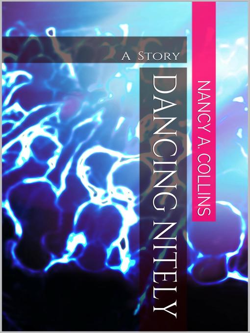 Title details for Dancing Nitely by Nancy A. Collins - Available
